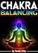 Chakra Balancing: Discover How to Balance Your Chakras for Enhanced Aura Energy by Yanobi Zhou
