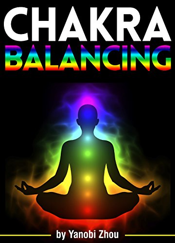 Chakra Balancing: Discover How to Balance Your Chakras for Enhanced Aura Energy by Yanobi Zhou