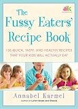 The Fussy Eaters' Recipe Book: 135 Quick, Tasty and Healthy Recipes that Your Kids Will Actually Eat The Fussy Eaters' Recipe Book: 135 Quick, Tasty and Healthy Recipes that Your Kids Will Actually Eat