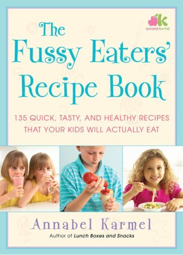 The Fussy Eaters' Recipe Book: 135 Quick, Tasty and Healthy Recipes that Your Kids Will Actually Eat The Fussy Eaters' Recipe Book: 135 Quick, Tasty and Healthy Recipes that Your Kids Will Actually Eat