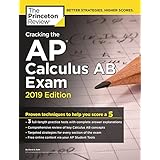 Cracking the AP Calculus AB Exam, 2019 Edition: Practice Tests &amp; Proven Techniques to Help You Score a 5 (College Test Preparation)