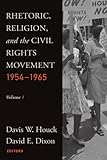 Rhetoric, Religion, and the Civil Rights Movement, 1954-1965: Volume 1 (Studies in Rhetoric and Religion)