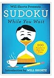 SUDOKU WHILE YOU WAIT 200 PUZZLES (Will Shortz Presents) by Will Shortz