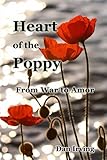 Heart of the Poppy: From War to Amor by Dan Irving