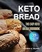 Ketogenic Bread: 35 Low-Carb Keto Bread, Buns, Bagels, Muffins, Waffles, Pizza Crusts, Crackers & Br by Andrea J. Clark