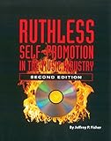 Ruthless Self-Promotion in the Music Industry by Jeffrey P. Fisher