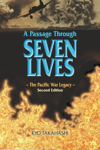 A Passage Through SEVEN LIVES: The Pacific War Legacy by Kyo Takahashi