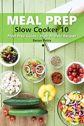 Meal Prep Slow Cooker 10 Meal Prep Guide High Protein Recipes Kindle Edition By Petra Beran Cookbooks Food Wine Kindle Ebooks Amazon Com
