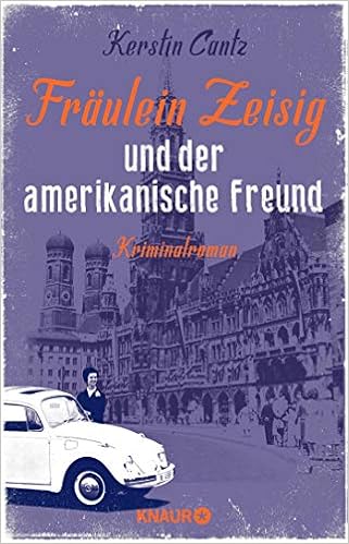 Fraulein Zeisig Und Der Amerikanische Freund Kriminalroman Zeisig Und Manschreck Ermitteln Band 2 Amazon De Cantz Kerstin Bucher