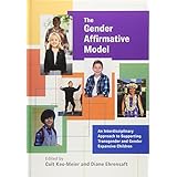 The Gender Affirmative Model: An Interdisciplinary Approach to Supporting Transgender and Gender Expansive Children (Perspectives on Sexual Orientation and Diversity)