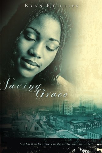 Saving Grace: Fate Has it in For Grace-Can She Survive What Awaits Her? by Ryan Phillips