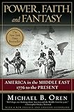 Power, Faith, and Fantasy: America in the Middle East: 1776 to the Present cover