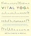 Vital Yoga: A Sourcebook for Students and Teachers by Meta Chaya Hirschl