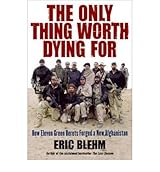 Only Thing Worth Dying for : How Eleven Green Berets Forged a New Afghanistan(Hardback) - 2010 Edition