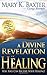 A Divine Revelation of Healing: You, Too, Can Receive Your Healing!
