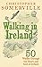 Walking in Ireland: 50 Walks Through the Heart and Soul of Ireland