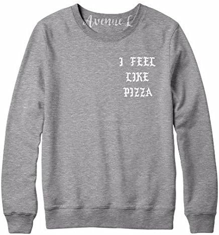I Feel Like Pizza Sweatshirt