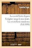 Image de La Coutellerie Depuis L Origine Jusqu a Nos Jours: La Fabrication Ancienne Moderne (Savoirs Et Traditions) (French Edition)