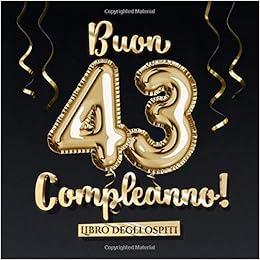 Buon 43 Compleanno Un Libro Degli Ospiti Per La Festa Di 43 Compleanno Regalo E Decorazione Di Compleanno Per Uomo E Donna 43 Anni Edizione Auguri E Foto