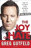 The Joy of Hate: How to Triumph over Whiners in the Age of Phony Outrage