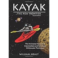 Kayak: The New Frontier: The Animated Manual of Intermediate and Advanced Whitewater Technique