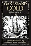 Oak Island Gold: Startling New Discoveries in the World's Most Famous Treasure Hunt by William S Crooker