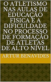 Livro O ATLETISMO NAS AULAS DE EDUCAÇÃO FISICA E A DIFICULDADE NO PROCESSO DE FORMAÇÃO DE ATLETAS DE ALTO NÍVEL