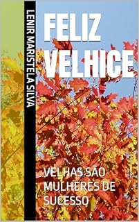 Livro FELIZ VELHICE: VELHAS SÃO MULHERES DE SUCESSO