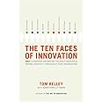 The Ten Faces of Innovation: IDEO's Strategies for Beating the Devil's Advocate and Driving Creativity Throughout Your Organi