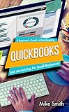 Quickbooks: A Beginner's Guide to Bookkeeping and Accounting for Small Businesses by Mike Smith