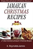Jamaican Christmas Recipes: 21 Most Wanted Jamaican Christmas Recipes (Christmas Recipes Book)