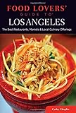 Food Lovers' Guide to&reg; Los Angeles: The Best Restaurants, Markets & Local Culinary Offerings (Food Lovers' Series)