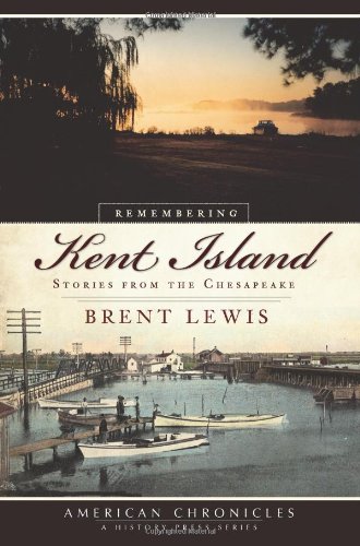 Remembering Kent Island: Stories from the Chesapeake (American Chronicles)