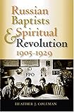 Russian Baptists and Spiritual Revolution, 1905-1929 (Indiana-Michigan Series in Russian and East Eu by 