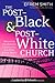 The Post-Black and Post-White Church: Becoming the Beloved Community in a Multi-Ethnic World