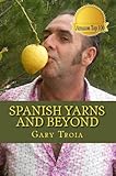 Spanish Yarns and Beyond: A Collection of Short Stories and memoirs From Spain and Italy by Gary Troia