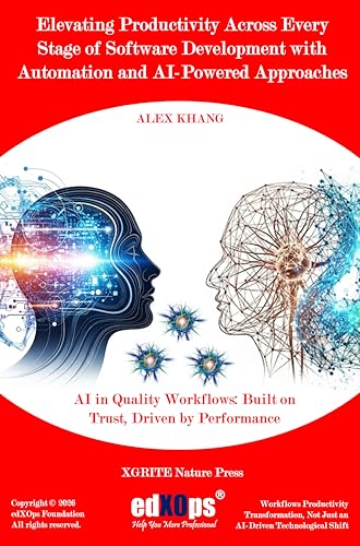 Elevating Productivity Across Every Stage of Software Development with Automation and AI-Powered Approaches (Unlocking Productivity with AI-Driven Tools Book 7) (English Edition)