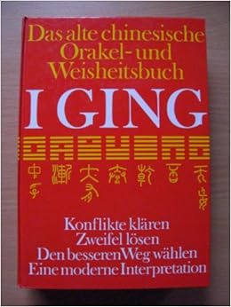 I Ging Das Alte Chinesische Orakel Und Weisheitsbuch Konflikte Klaren Zweifel Losen Den Besseren Weg Wahlen Eine Moderne Interpretation Amazon De Offermann Peter H Bucher