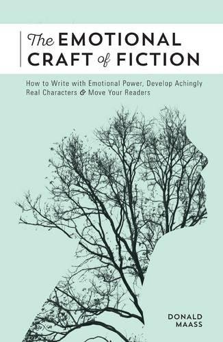 The Emotional Craft of Fiction: How to Write the Story Beneath the Surface, by Donald Maass