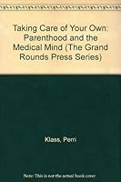 Taking Care of Your Own: Parenthood and the Medical Mind (The Grand Rounds Press Series) 187973608X Book Cover