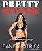 Pretty Intense: The 90-Day Mind, Body and Food Plan that will absolutely Change Your Life by Danica Patrick, Stephen Perrine