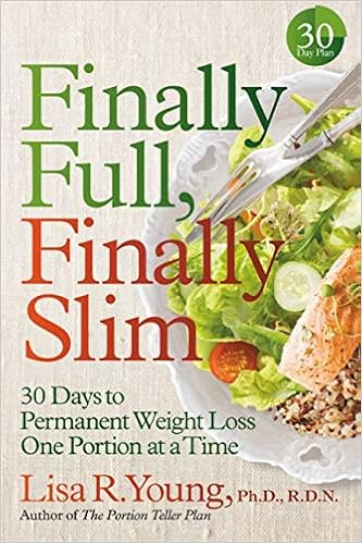 Finally Full Finally Slim 30 Days To Permanent Weight Loss One Portion At A Time Young Phd Rd Lisa R Amazon Com Books