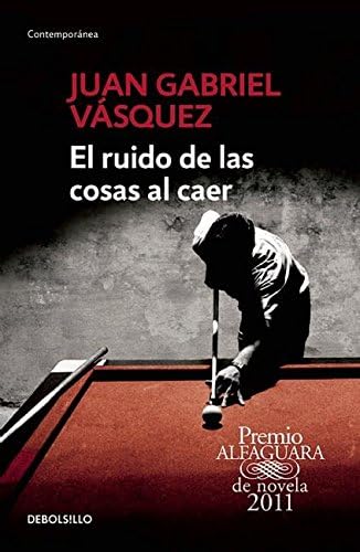 El ruido de las cosas al caer (Premio Alfaguara de novela 2011) (Spanish Edition)