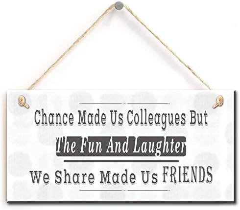 KaishihuiSign for Friends- Chance Made Us Colleagues But The Fun and Laughter We Share Made Us Friends Home Accessory Gift Sign (5" X 10")