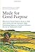 Made for Good Purpose: What Every Parent Needs to Know to Help Their Adolescent with Asperger's, High Functioning Autism or a Learning Difference Become an Independent Adult