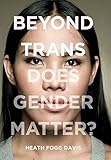 Heath Fogg Davis, "Beyond Trans: Does Gender Matter?" (NYU Press, 2017)