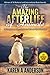 The Amazing Afterlife of Animals: Messages and Signs From Our Pets On The Other Side by Karen A Anderson