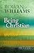 Being Christian: Baptism, Bible, Eucharist, Prayer