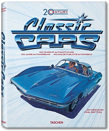 Classic Cars of the 20th Century: 100 Years of Automotive Ads, 1900-1999, by Phil Patton
