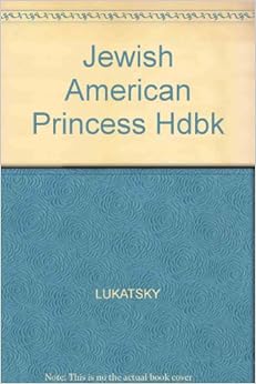 The Jewish American Princess Handbook: Sandy Toback, Debbie Lukatsky